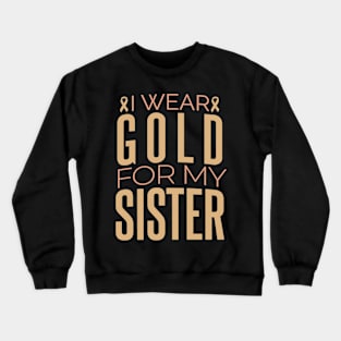 I Wear Gold For My Sister Crewneck Sweatshirt